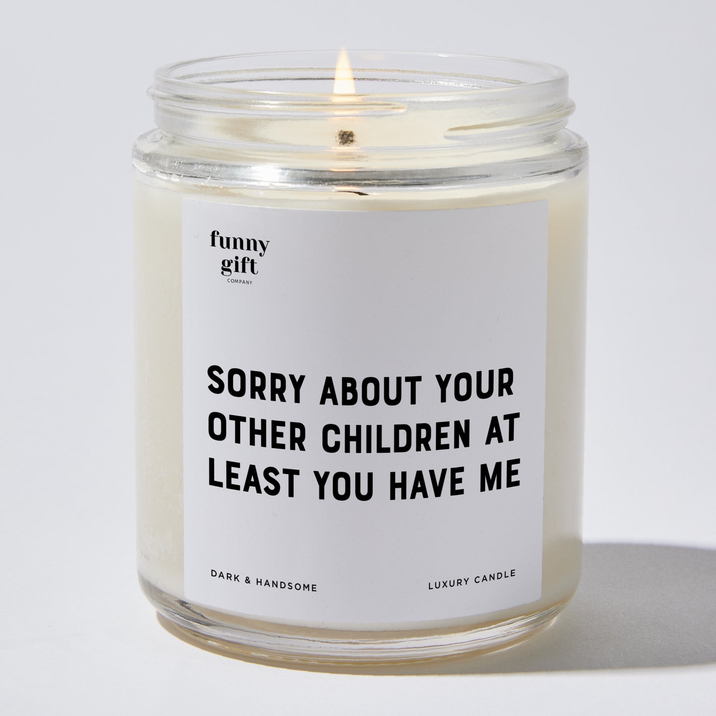 Gift for Mother - Sorry About Your Other Children At Least You Have Me - Candle