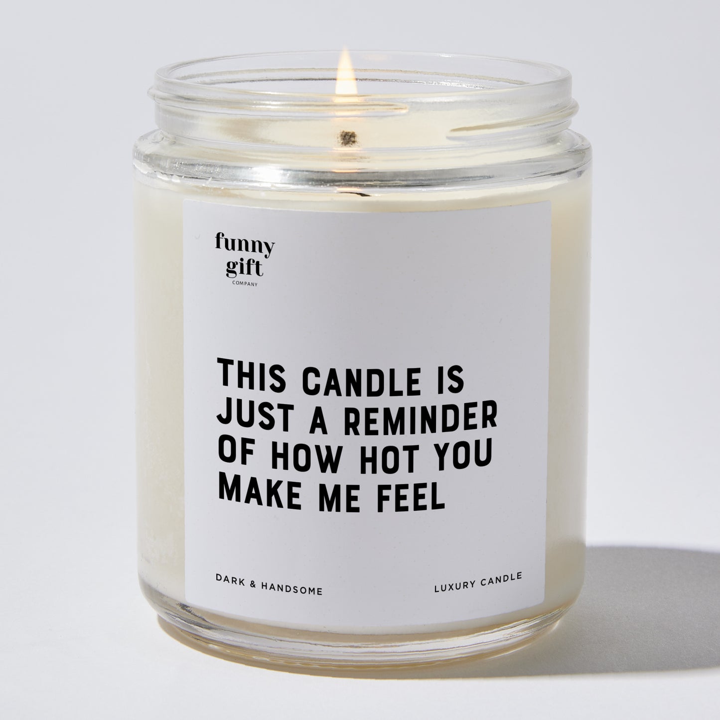 Anniversary Present - This Candle is Just a Reminder of How Hot You Make Me Feel - Candle