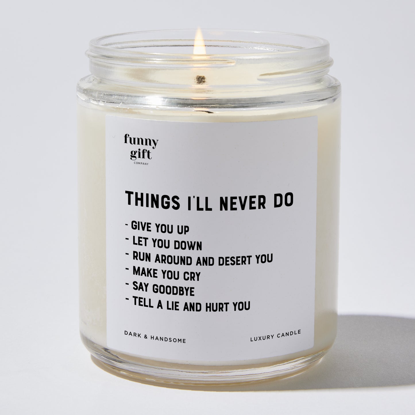 Anniversary Present - Things I'll Never Do Give You Up Let You Down Run Around and Desert You Make You Cry Say Goodbye Tell a Lie and Hurt You - Candle