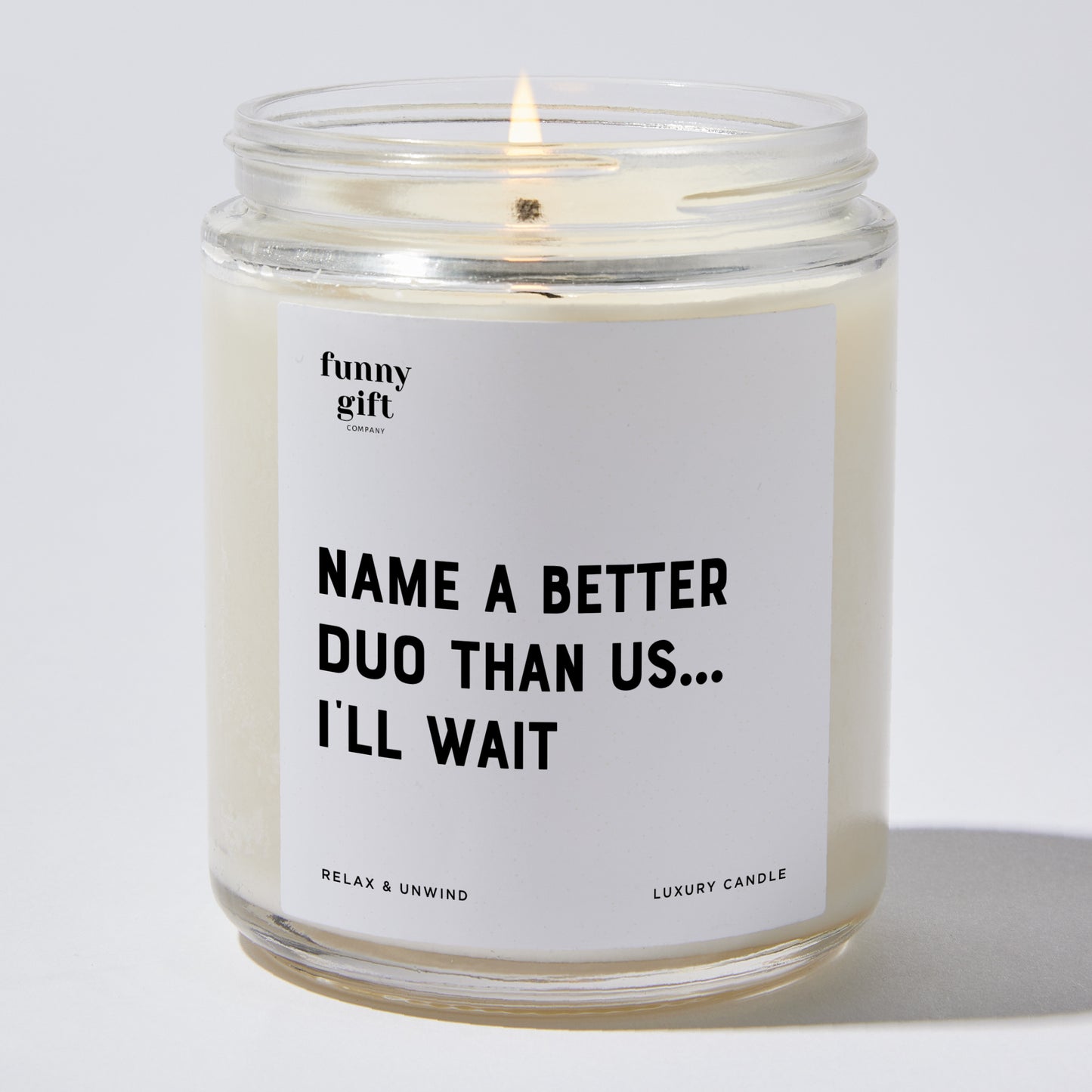 Fun Gift for Friends - Name A Better Duo Than Us... I'll Wait - Candle