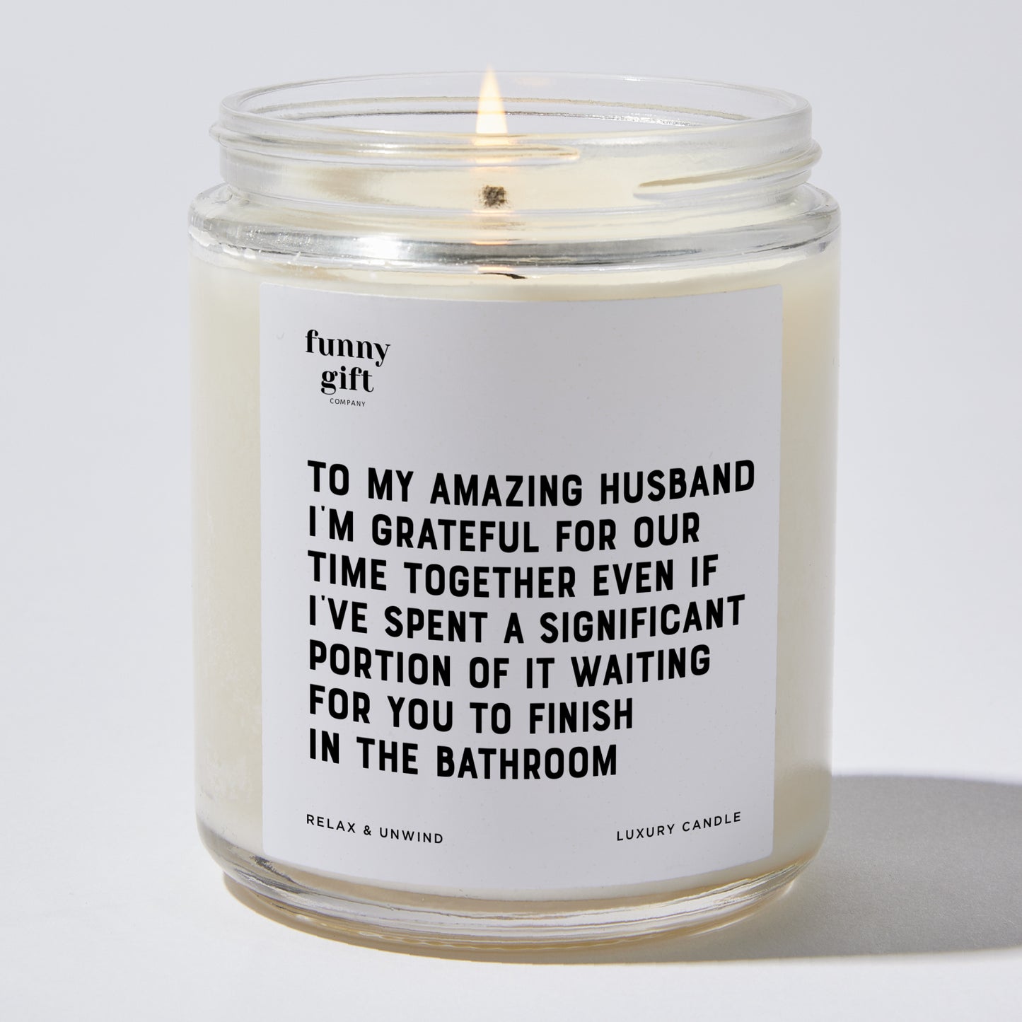 Anniversary Present - To My Amazing Husband, I'm Grateful for Our Time Together, Even if I've Spent a Significant Portion of It Waiting for You to Finish in the Bathroom - Candle