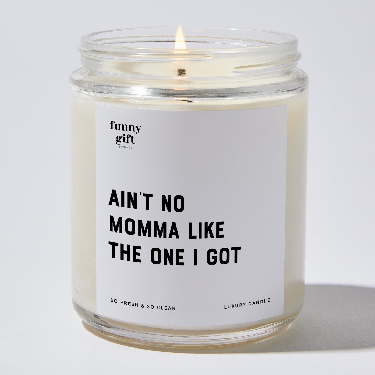 Gift for Mother - Ain't No Momma Like The One I Got - Candle