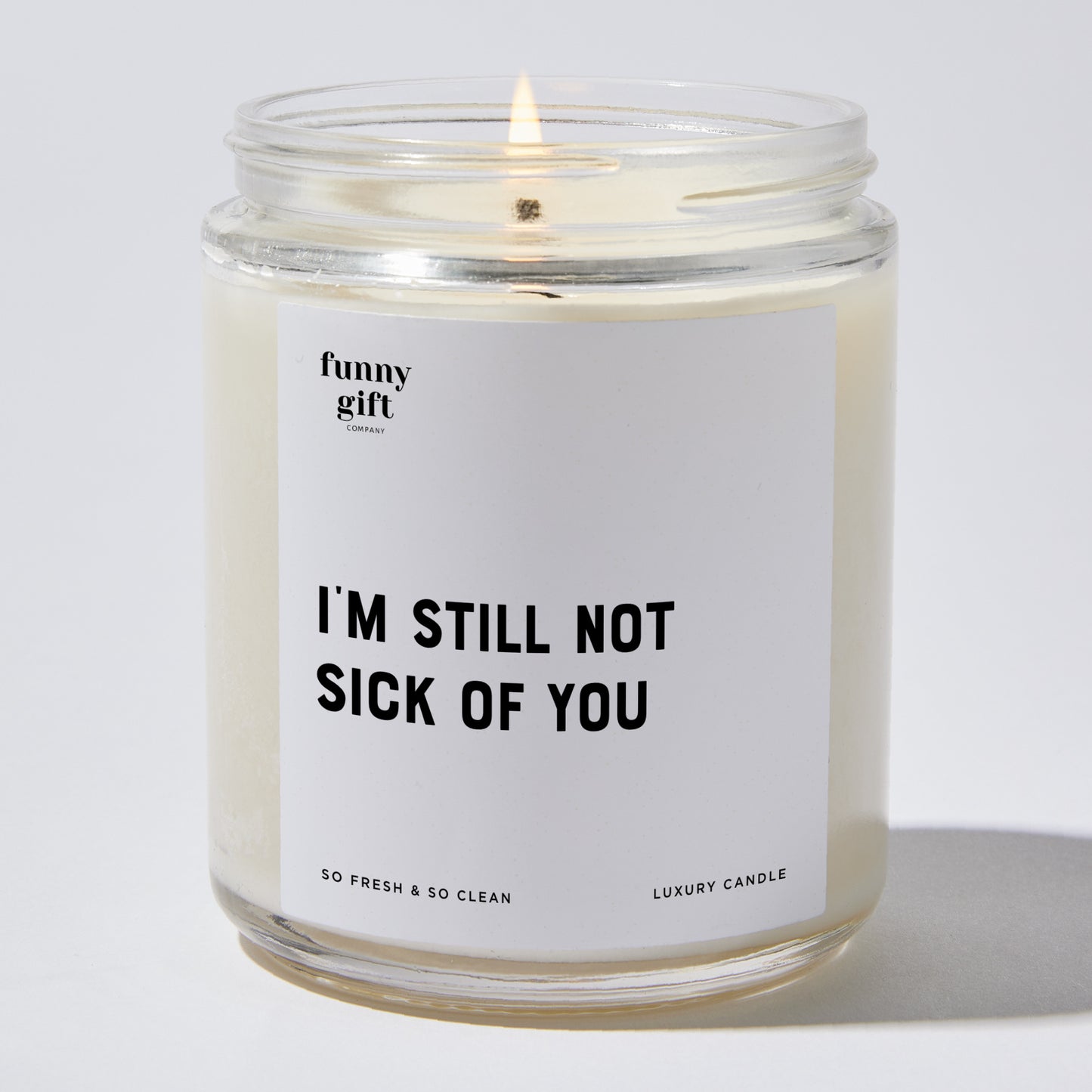 Anniversary Present - I'm Still Not Sick Of You - Candle