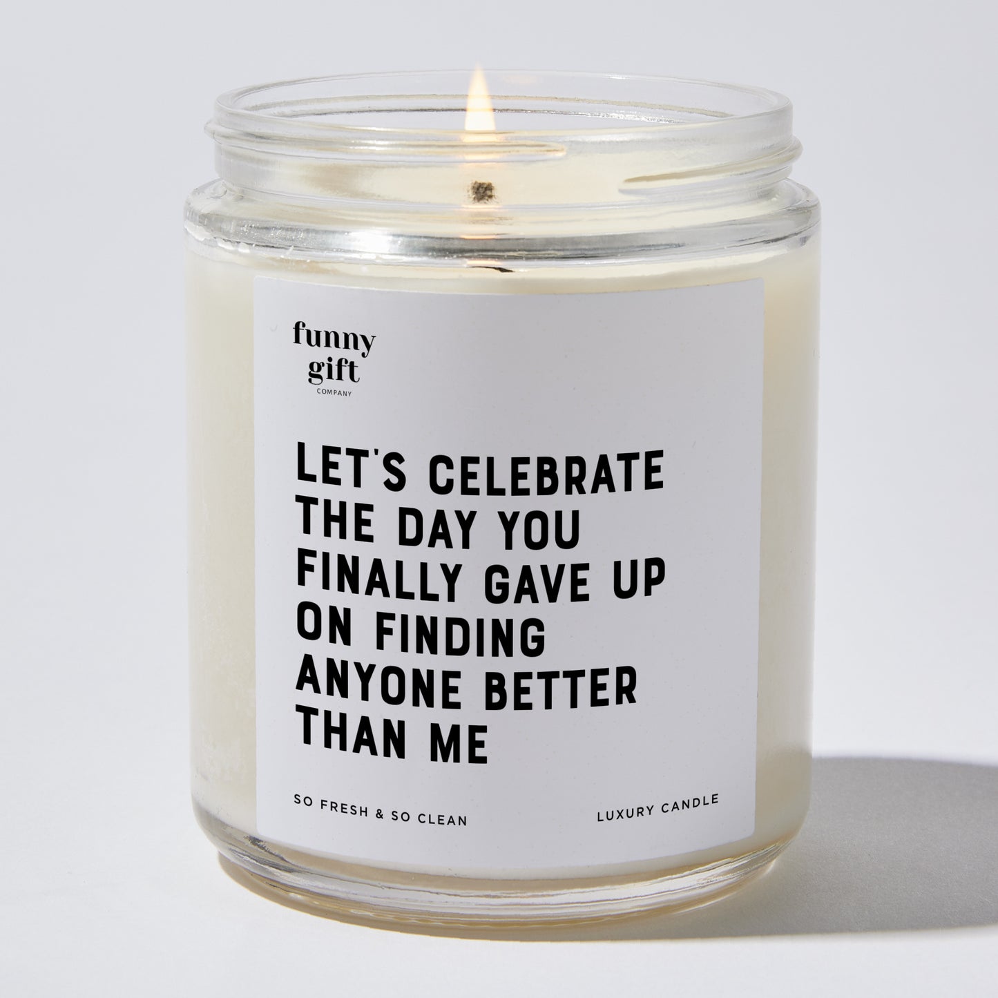 Anniversary Present - Let's Celebrate the Day You Finally Gave Up on Finding Anyone Better Than Me - Candle