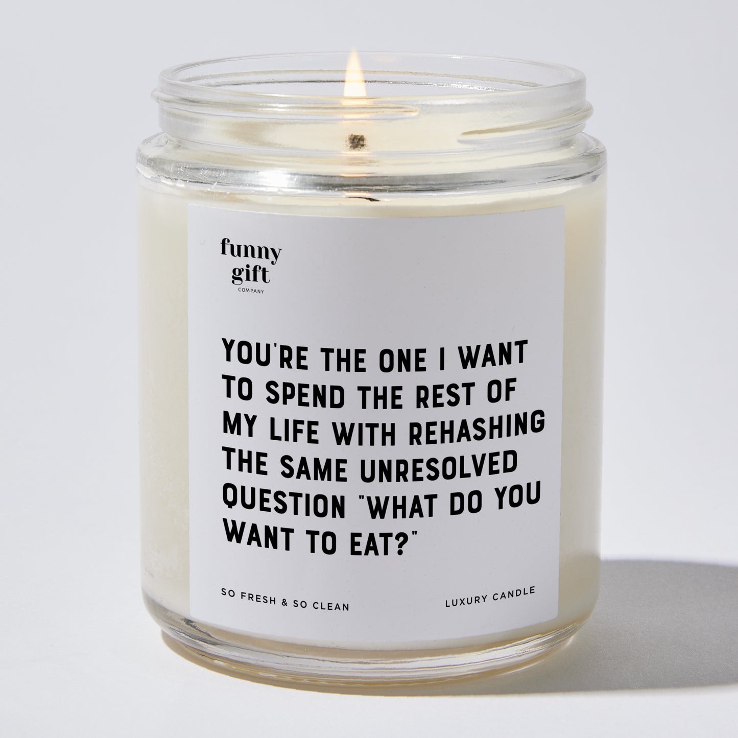 Anniversary Present - You're the One I Want to Spend the Rest of My Life With Rehasing the Same Unresolved Question. What Do You Want to Eat? - Candle