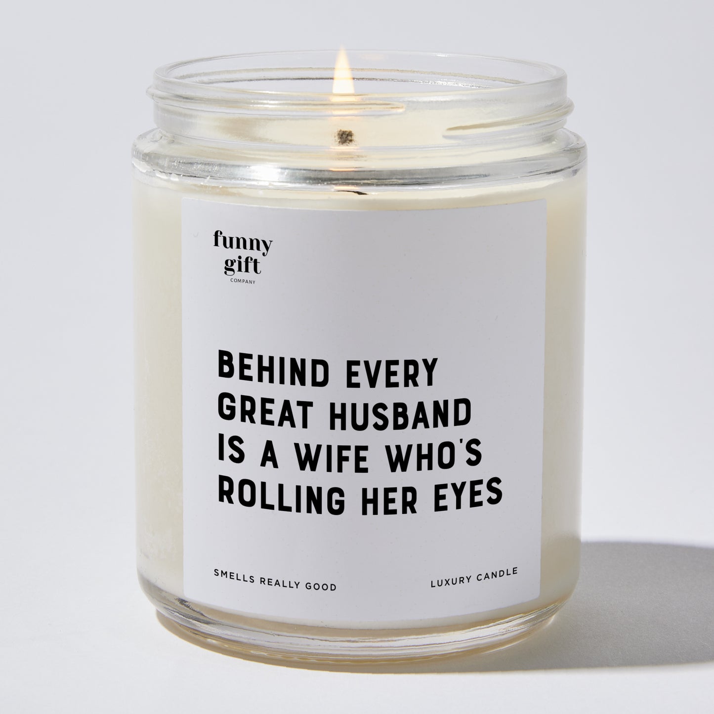 Anniversary Present - Behind Every Great Husband is a Wife Who's Rolling Her Eyes. - Candle