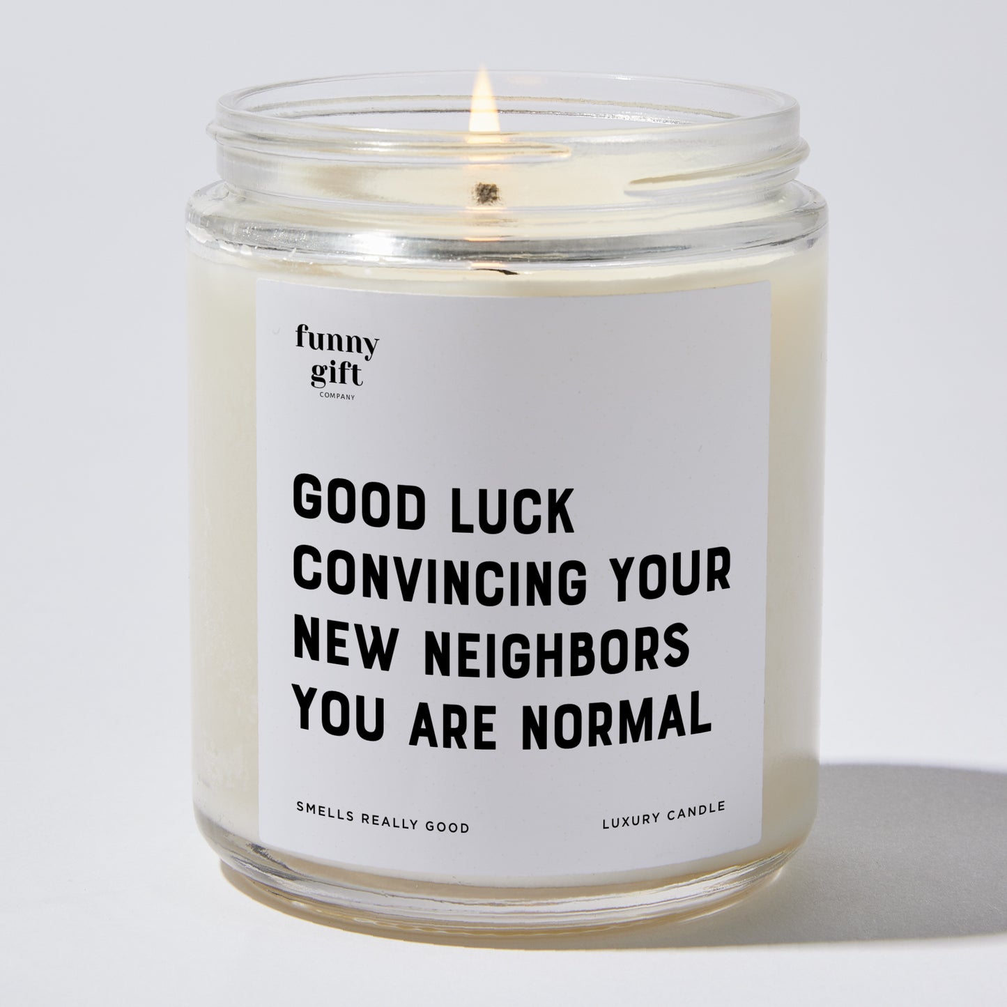 Unique Housewarming Gift - Good Luck Convincing Your New Neighbors You Are Normal - Candle