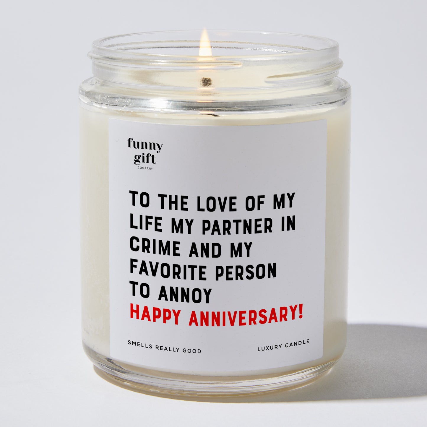 Anniversary Present - To the Love of My Life, My Partner in Crime, and My Favorite Person to Annoy – Happy Anniversary! - Candle