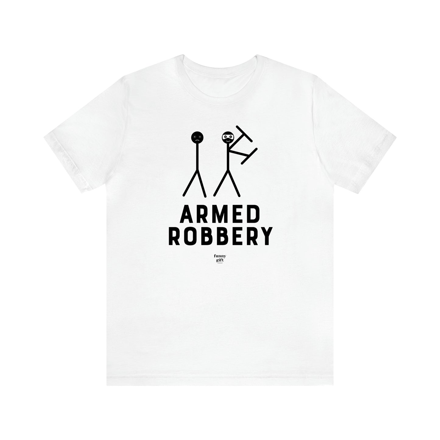 Men's T Shirts Armed Robbery - Funny Gift Company