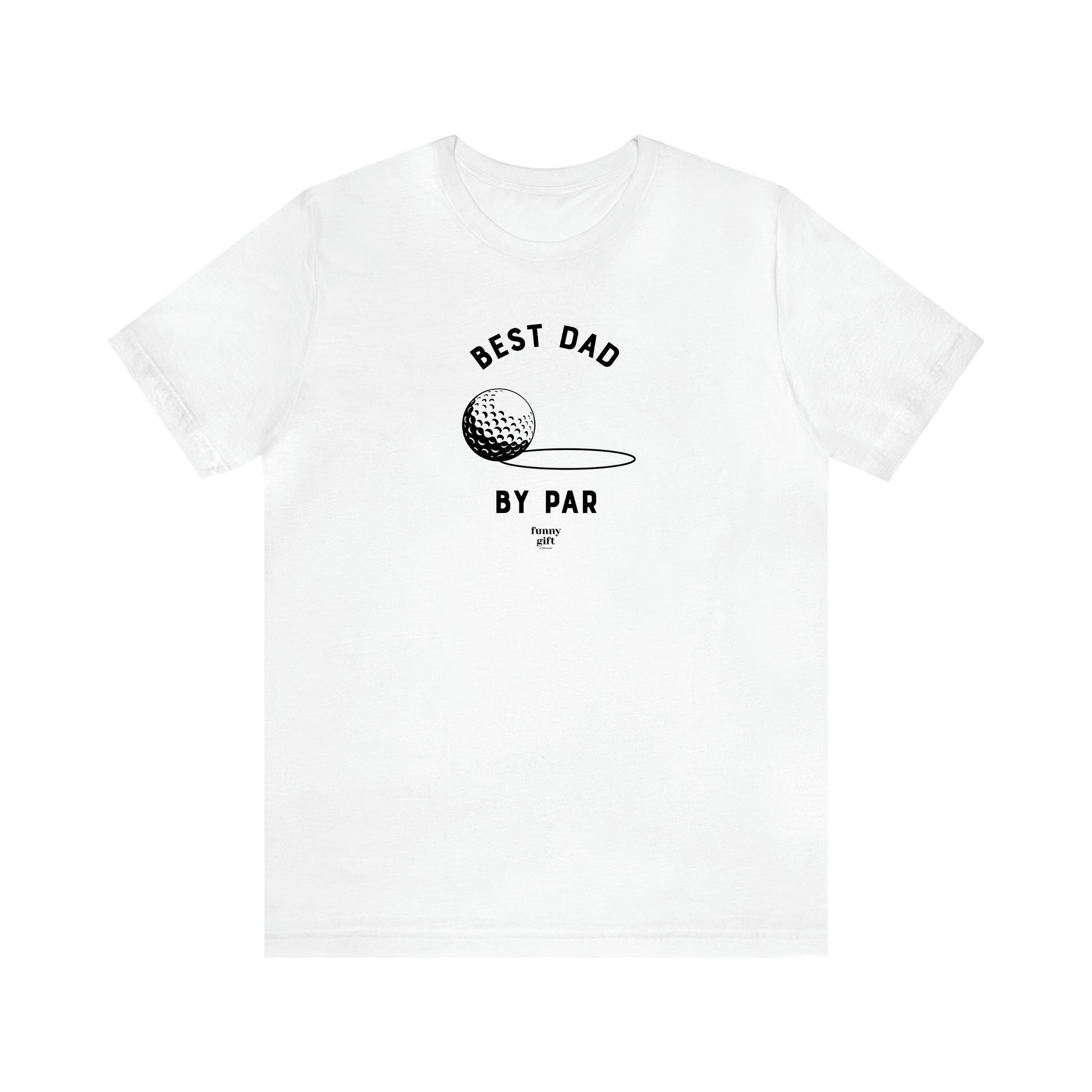 Men's T Shirts Best Dad by Par - Funny Gift Company