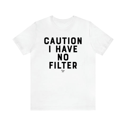 Men's T Shirts Caution I Have No Filter - Funny Gift Company