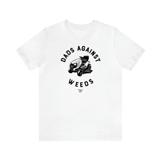 Men's T Shirts Dad's Against Weeds - Funny Gift Company