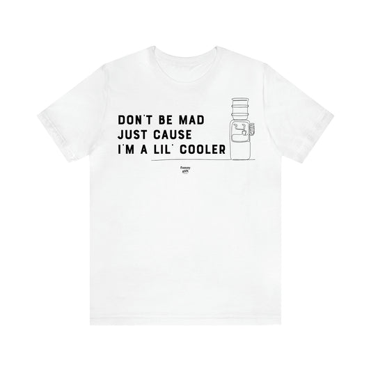 Men's T Shirts Don't Be Mad Just Cause I'm a Lil' Cooler - Funny Gift Company