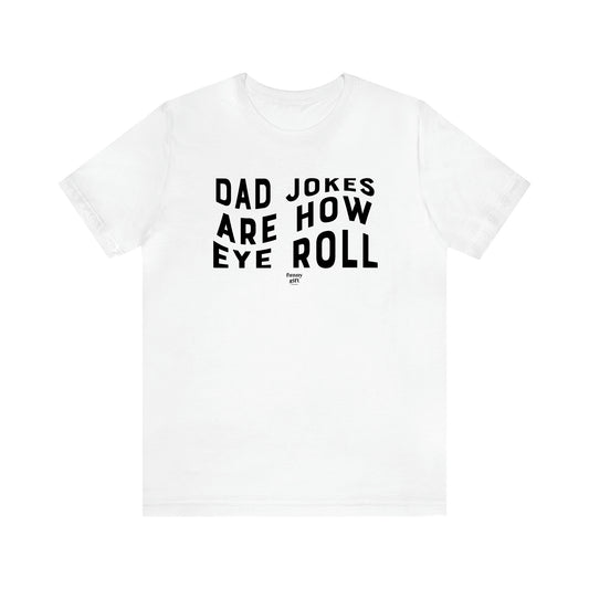 Men's T Shirts Dad Jokes Are How Eye Roll - Funny Gift Company