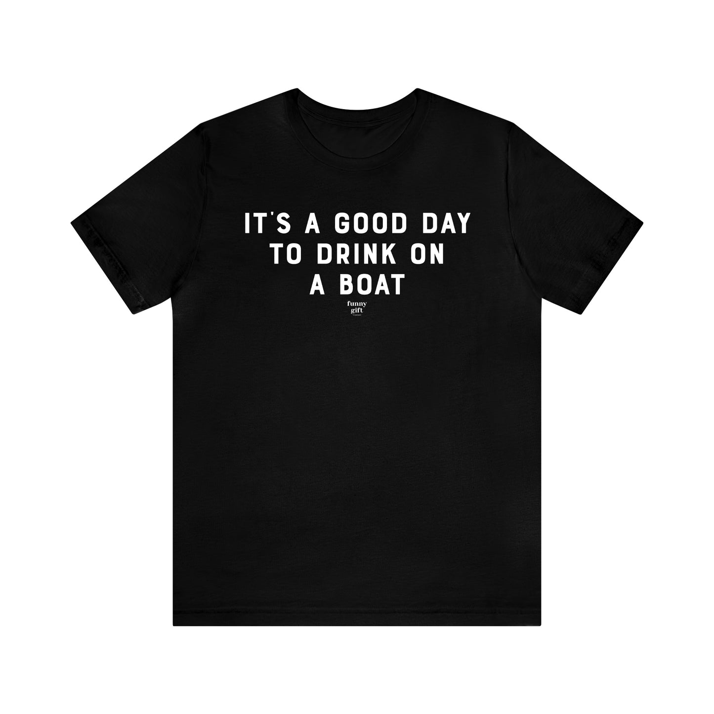 Mens T Shirts - It's a Good Day to Drink on a Boat - Funny Men T Shirts