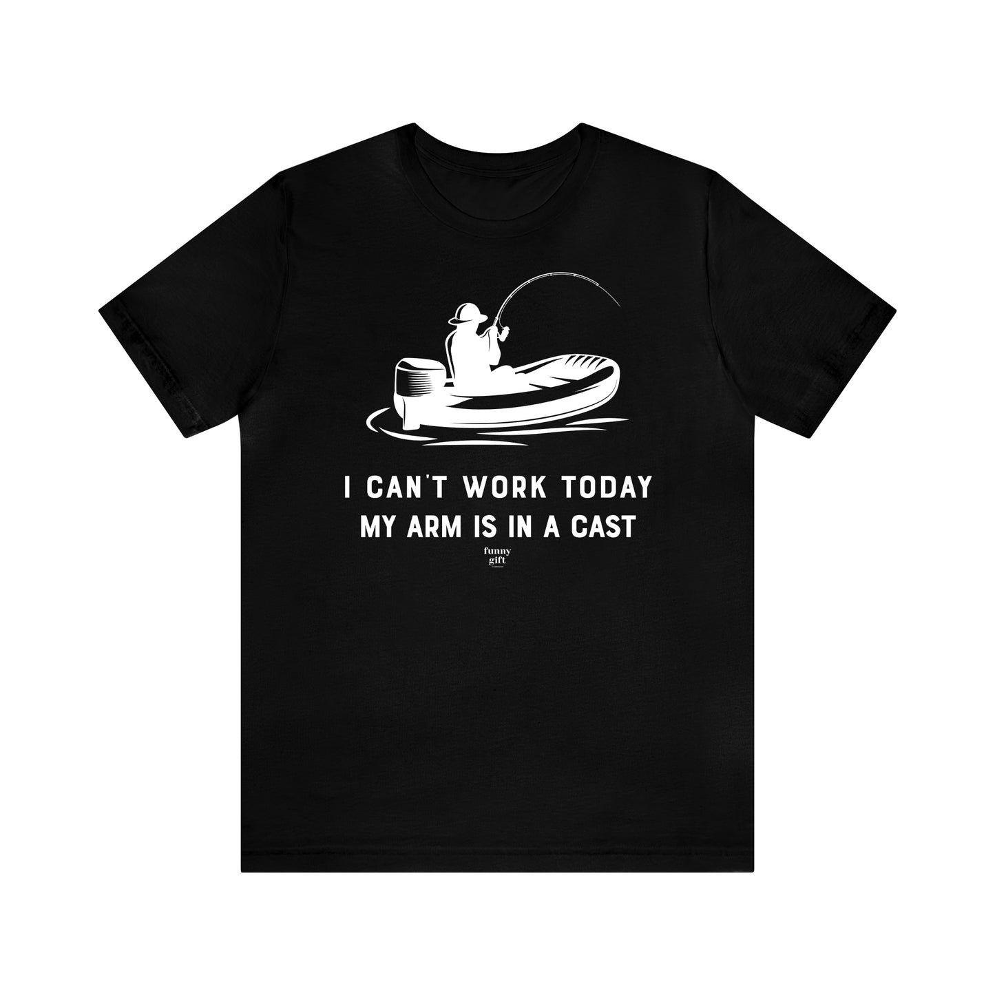 Mens T Shirts - I Can't Work Today My Arm is in a Cast - Funny Men T Shirts