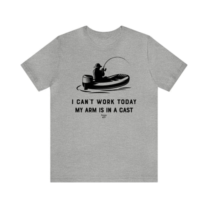 Mens T Shirts - I Can't Work Today My Arm is in a Cast - Funny Men T Shirts