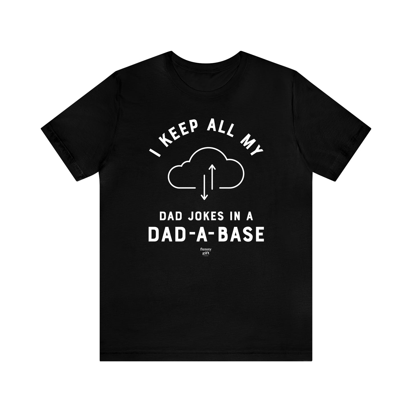 Mens T Shirts - I Keep All My Dad Jokes in a Dad a Base - Funny Men T Shirts