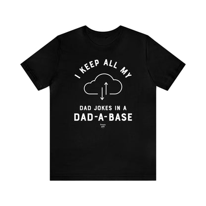 Mens T Shirts - I Keep All My Dad Jokes in a Dad a Base - Funny Men T Shirts