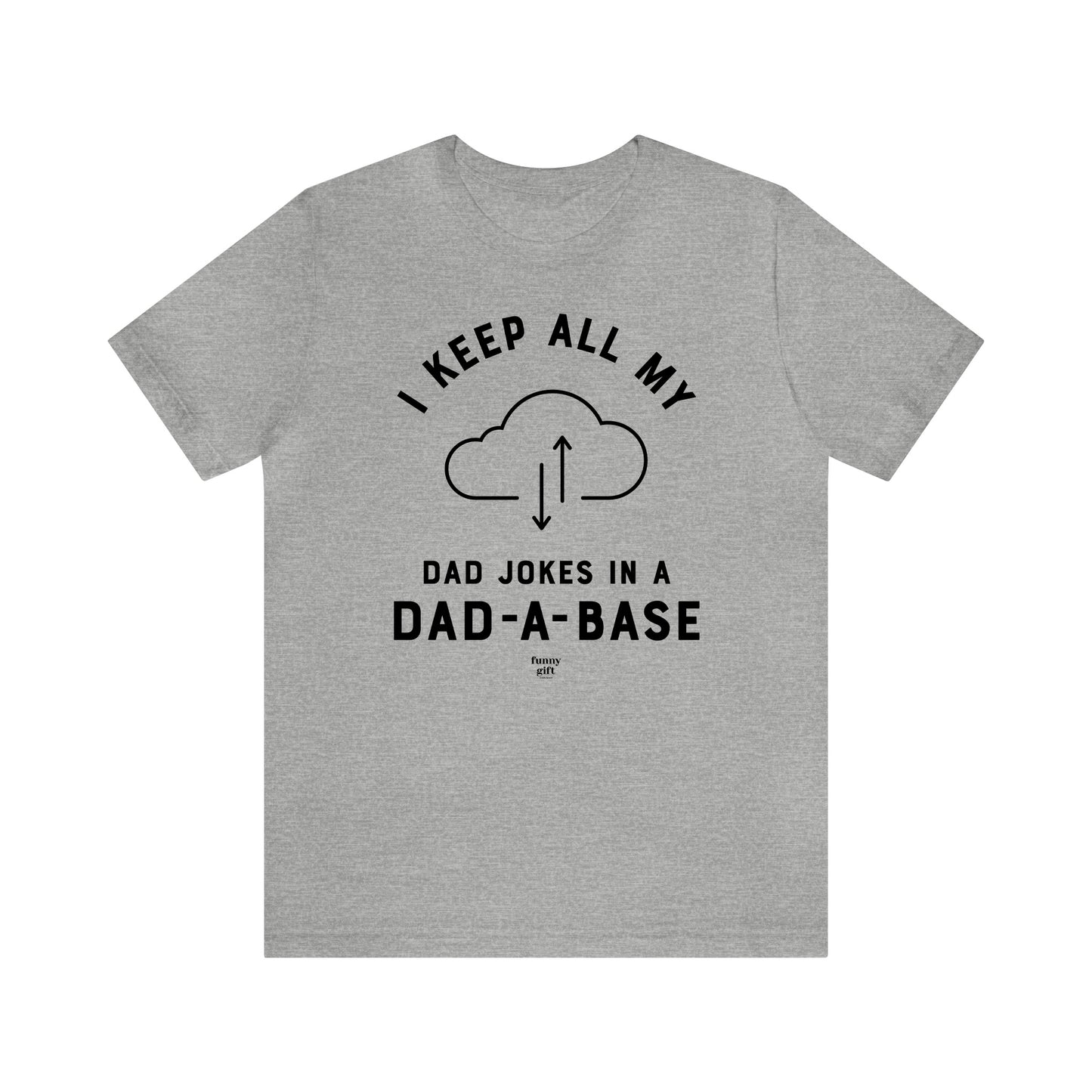 Mens T Shirts - I Keep All My Dad Jokes in a Dad a Base - Funny Men T Shirts