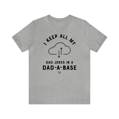 Mens T Shirts - I Keep All My Dad Jokes in a Dad a Base - Funny Men T Shirts