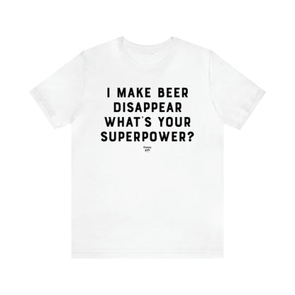 Men's T Shirts I Make Beer Disappear What's Your Superpower? - Funny Gift Company