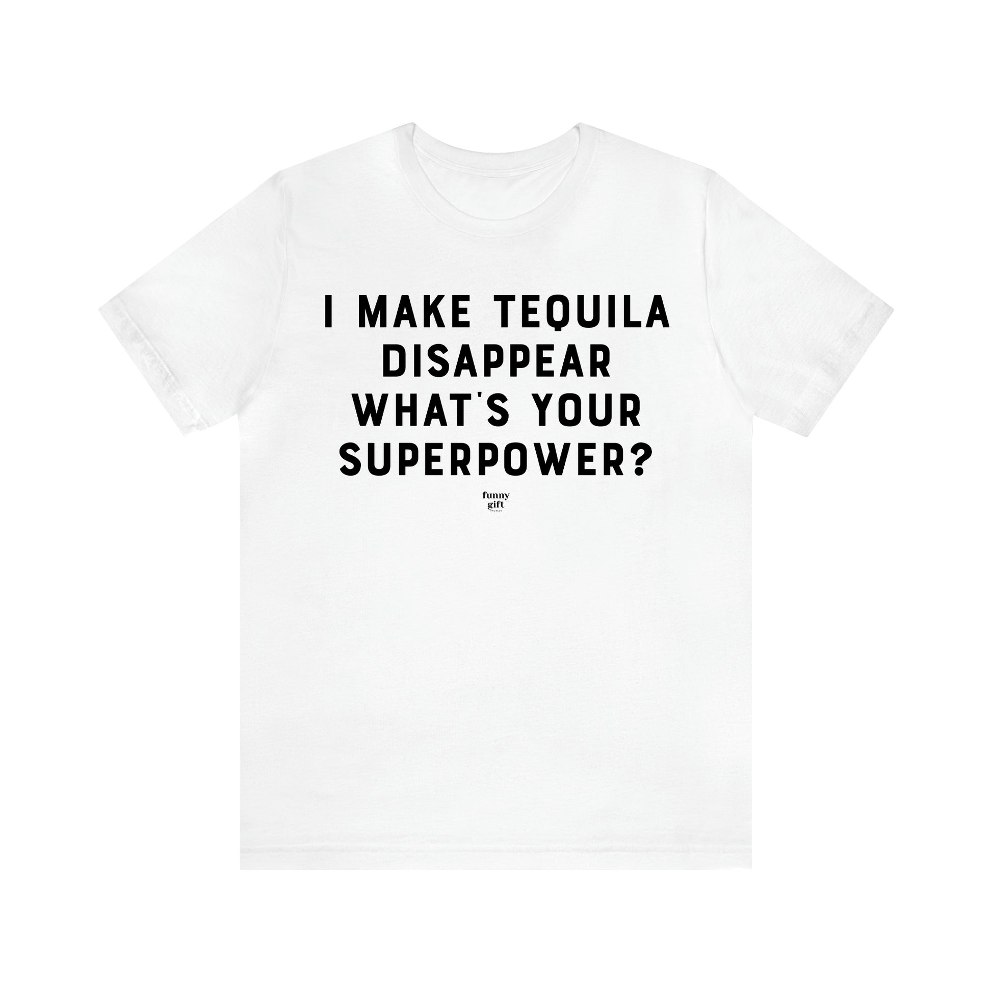 Men's T Shirts I Make Tequila Disappear What's Your Superpower? - Funny Gift Company