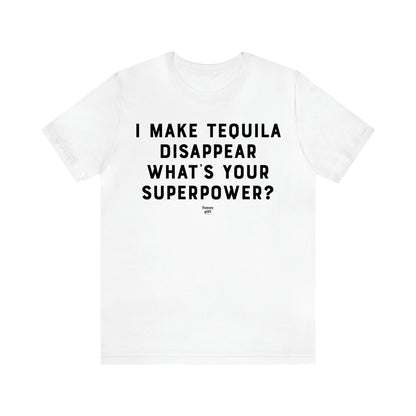 Men's T Shirts I Make Tequila Disappear What's Your Superpower? - Funny Gift Company