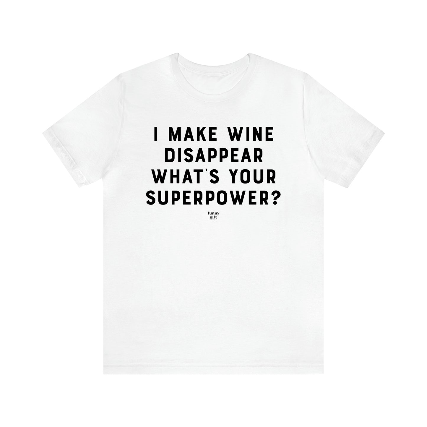 Men's T Shirts I Make Wine Disappear What's Your Superpower? - Funny Gift Company