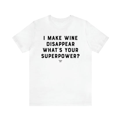 Men's T Shirts I Make Wine Disappear What's Your Superpower? - Funny Gift Company