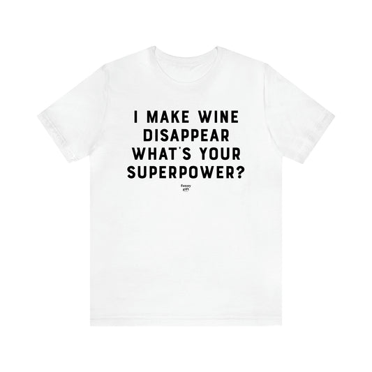 Men's T Shirts I Make Wine Disappear What's Your Superpower? - Funny Gift Company