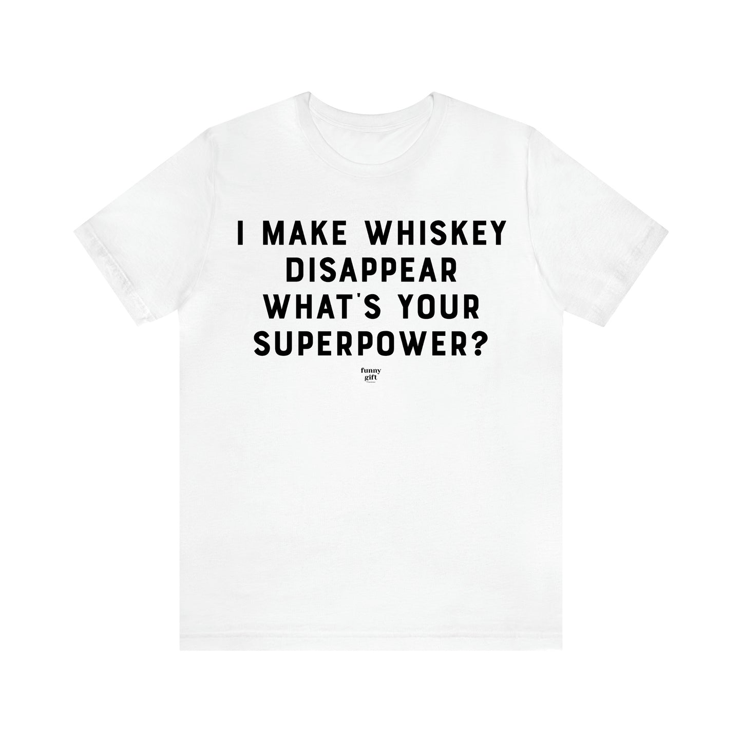 Men's T Shirts I Make Whiskey Disappear What's Your Superpower? - Funny Gift Company