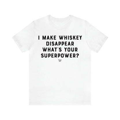 Men's T Shirts I Make Whiskey Disappear What's Your Superpower? - Funny Gift Company