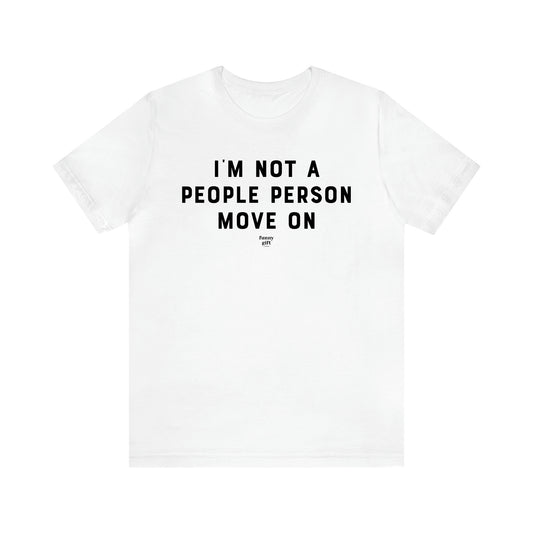 Men's T Shirts I'm Not a People Person Move on - Funny Gift Company