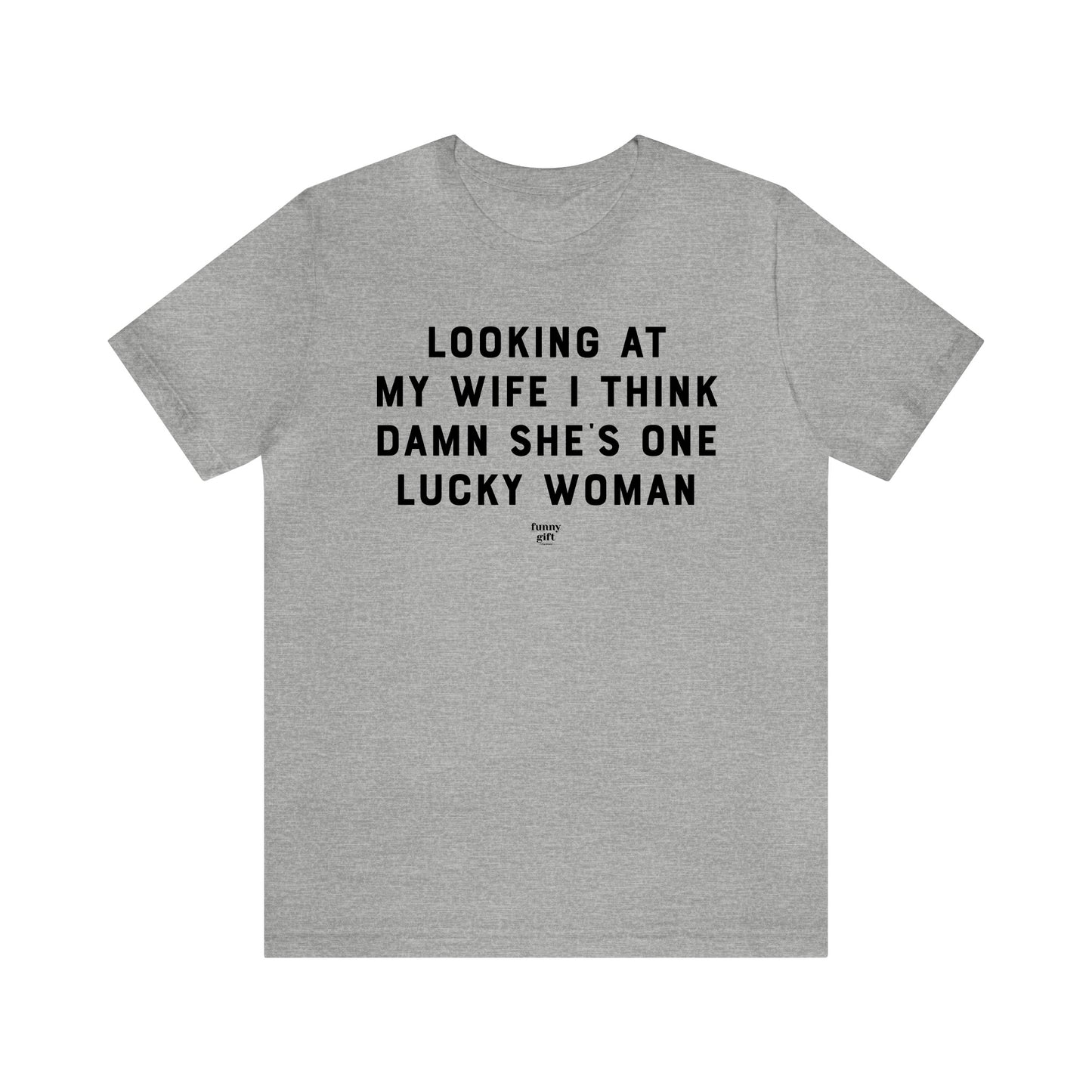 Mens T Shirts - Looking at My Wife I Think Damn She's One Lucky Woman - Funny Men T Shirts