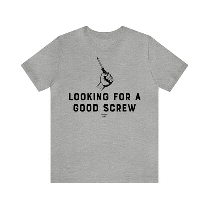 Mens T Shirts - Looking for a Good Screw - Funny Men T Shirts