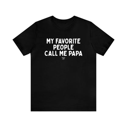 Mens T Shirts - My Favorite People Call Me Papa - Funny Men T Shirts