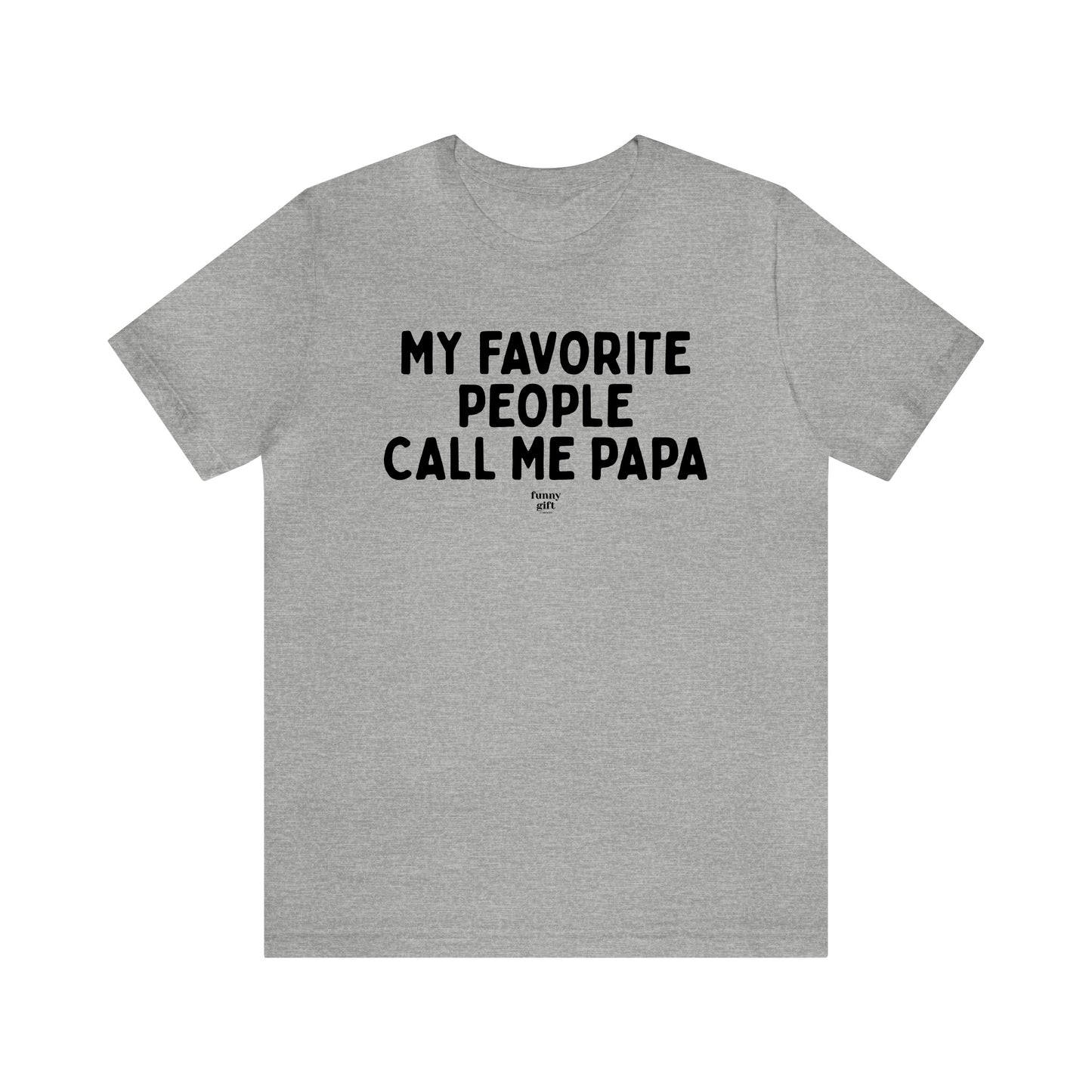 Mens T Shirts - My Favorite People Call Me Papa - Funny Men T Shirts