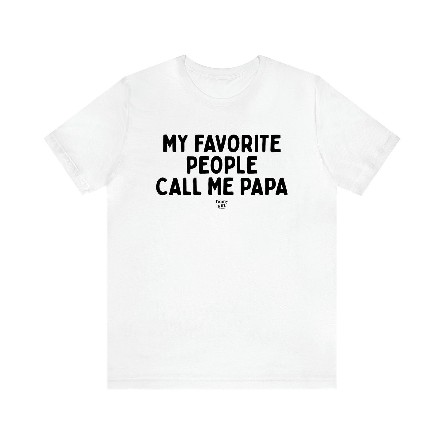 Men's T Shirts My Favorite People Call Me Papa - Funny Gift Company