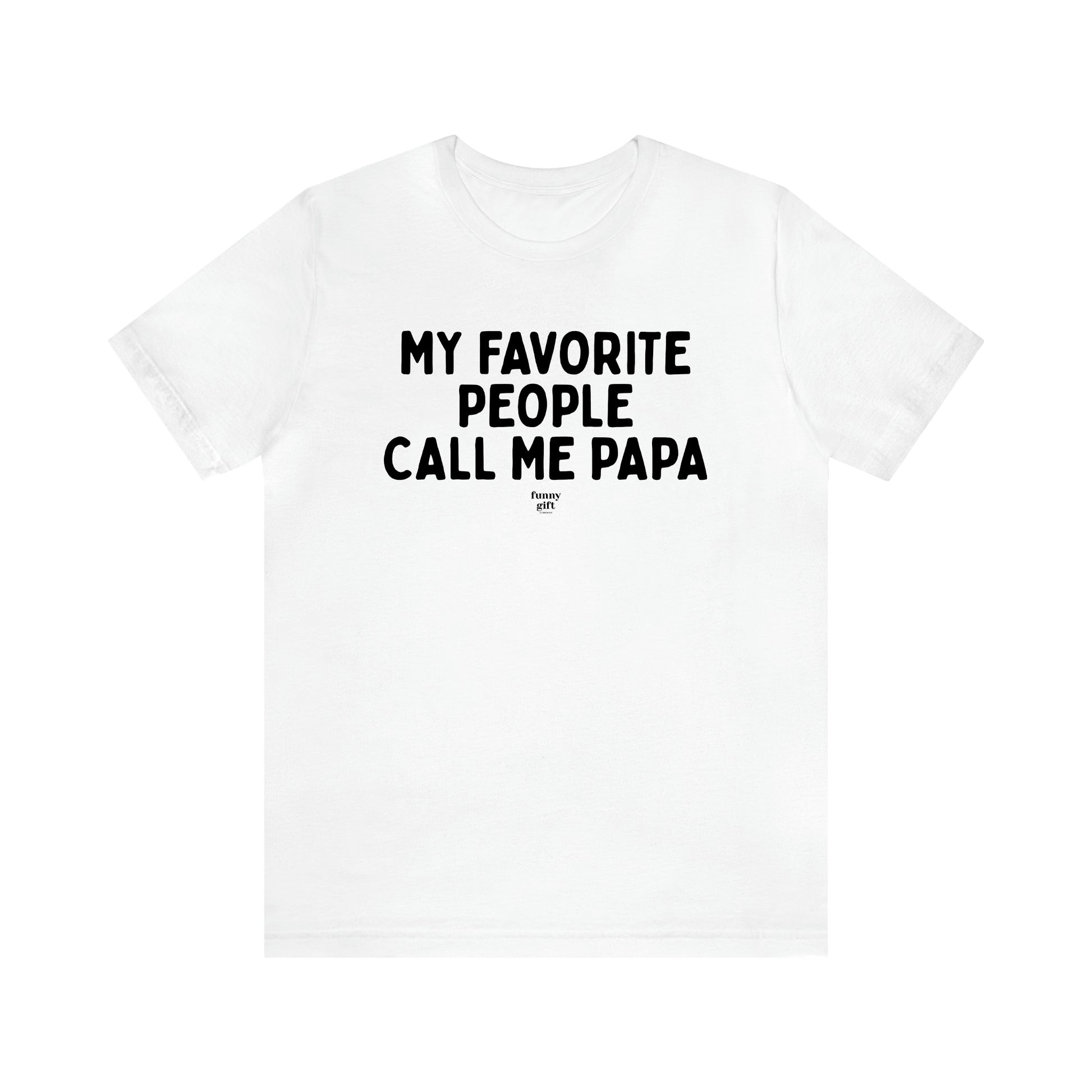 Men's T Shirts My Favorite People Call Me Papa - Funny Gift Company