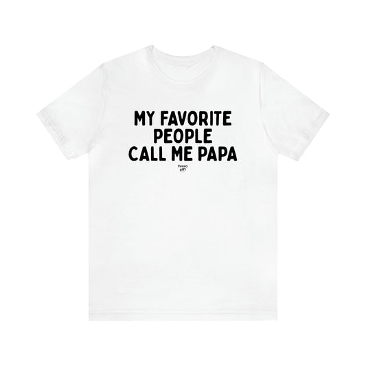 Men's T Shirts My Favorite People Call Me Papa - Funny Gift Company