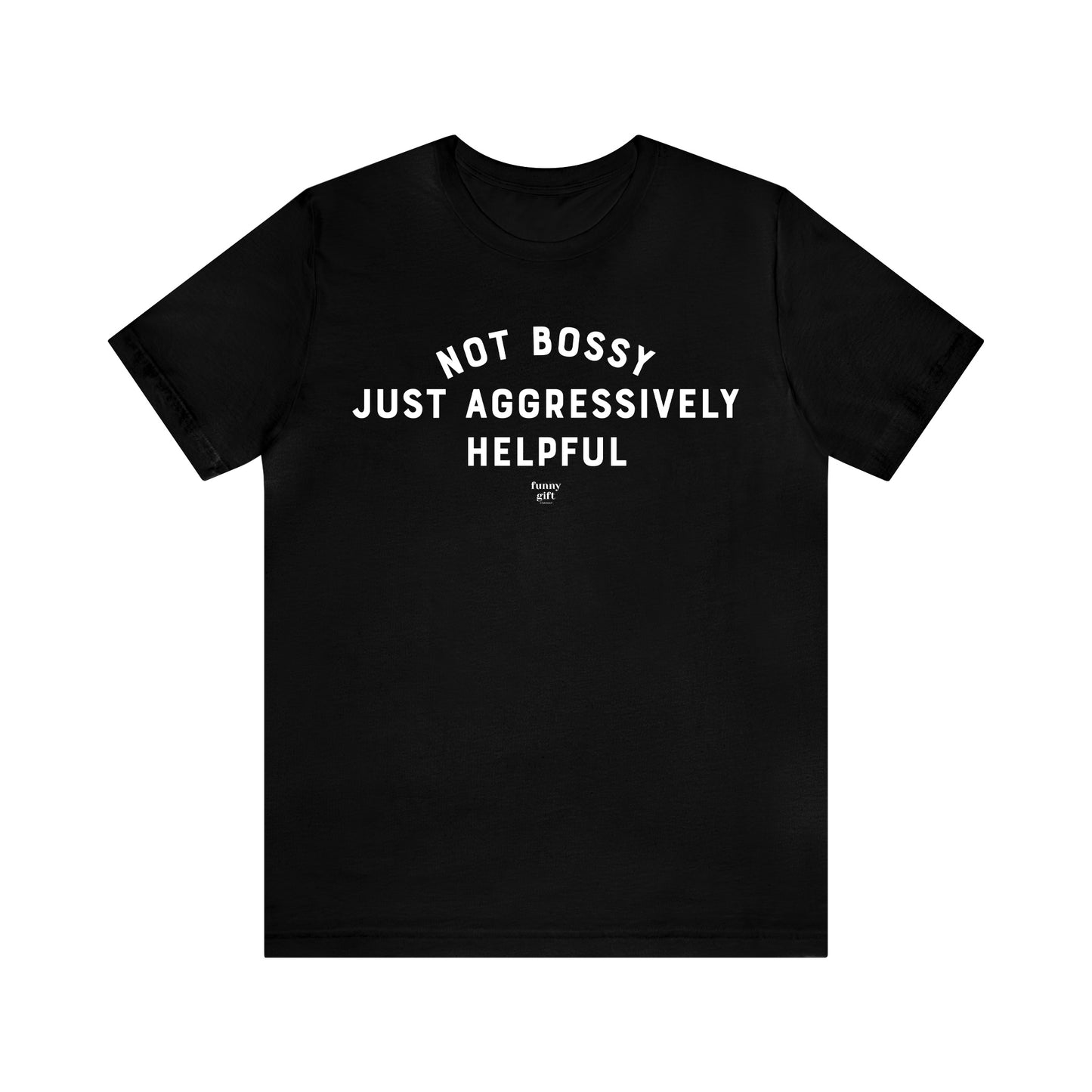 Mens T Shirts - Not Bossy Just Aggressively Helpful - Funny Men T Shirts