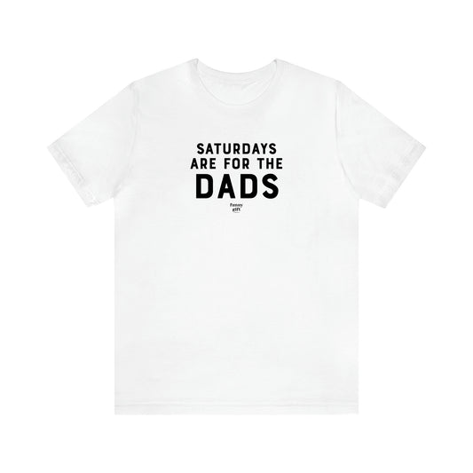 Men's T Shirts Saturdays Are for the Dads - Funny Gift Company