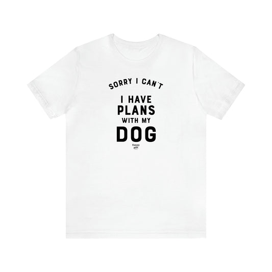 Men's T Shirts Sorry I Can't I Have Plans With My Dog - Funny Gift Company