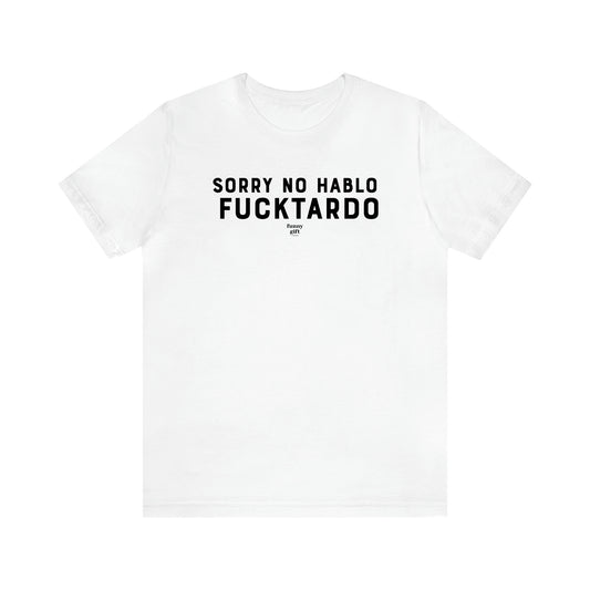 Men's T Shirts Sorry No Hablo Fucktardo - Funny Gift Company