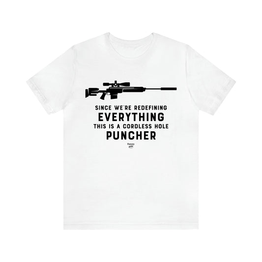 Men's T Shirts Since We're Redefining Everything This is a Cordless Hole Puncher - Funny Gift Company