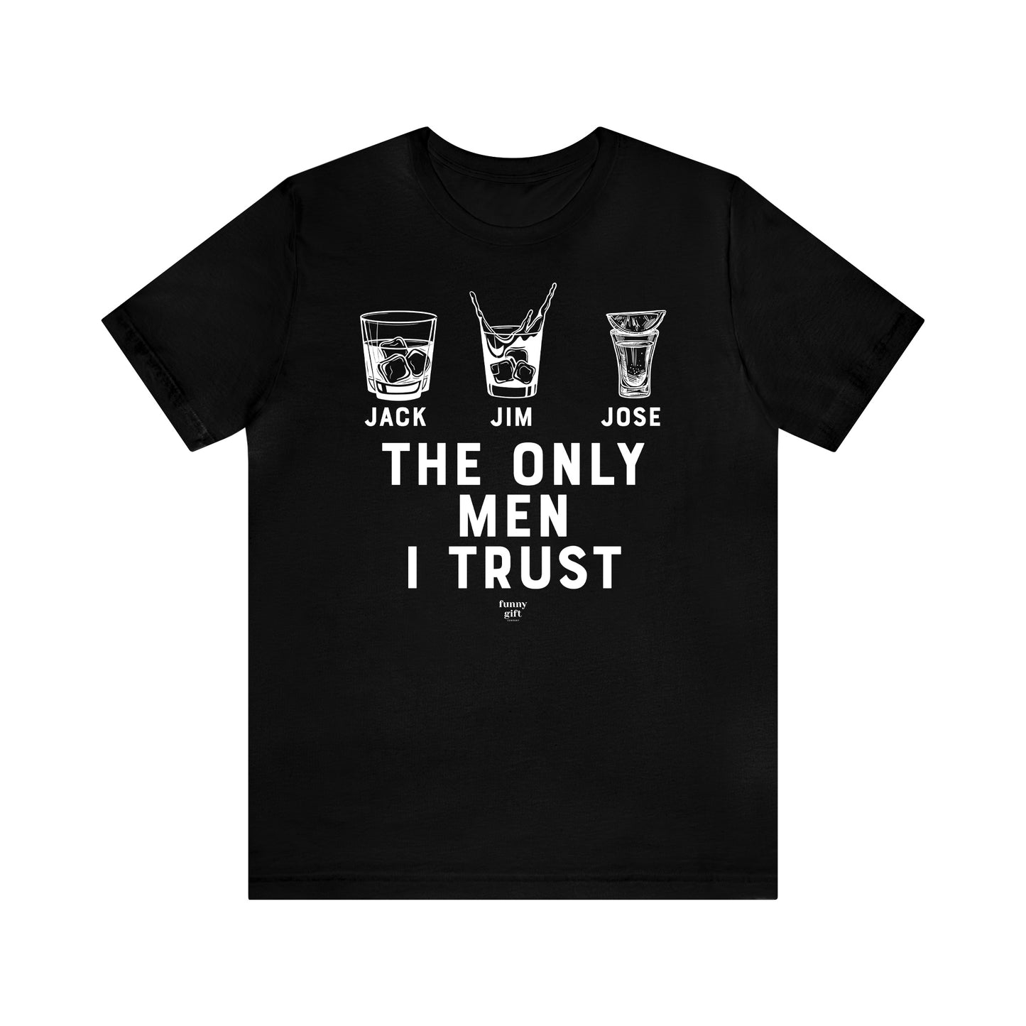 Mens T Shirts - The Only Men I Trust - Funny Men T Shirts