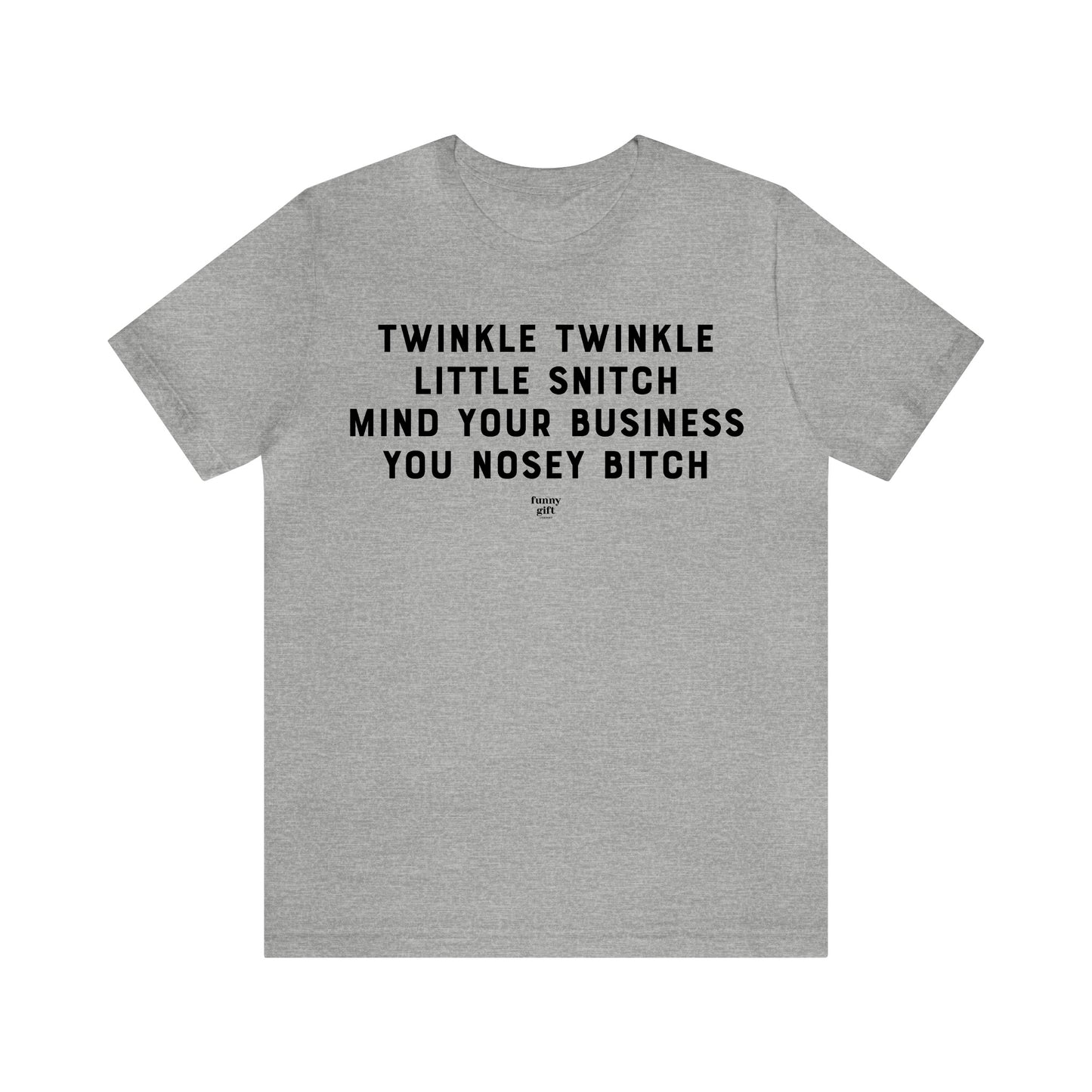 Mens T Shirts - Twinkle Twinkle Little Snitch Mind Your Business You Nosey Bitch - Funny Men T Shirts