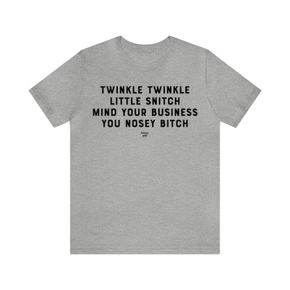 Mens T Shirts - Twinkle Twinkle Little Snitch Mind Your Business You Nosey Bitch - Funny Men T Shirts