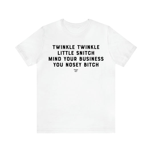 Men's T Shirts Twinkle Twinkle Little Snitch Mind Your Business You Nosey Bitch - Funny Gift Company